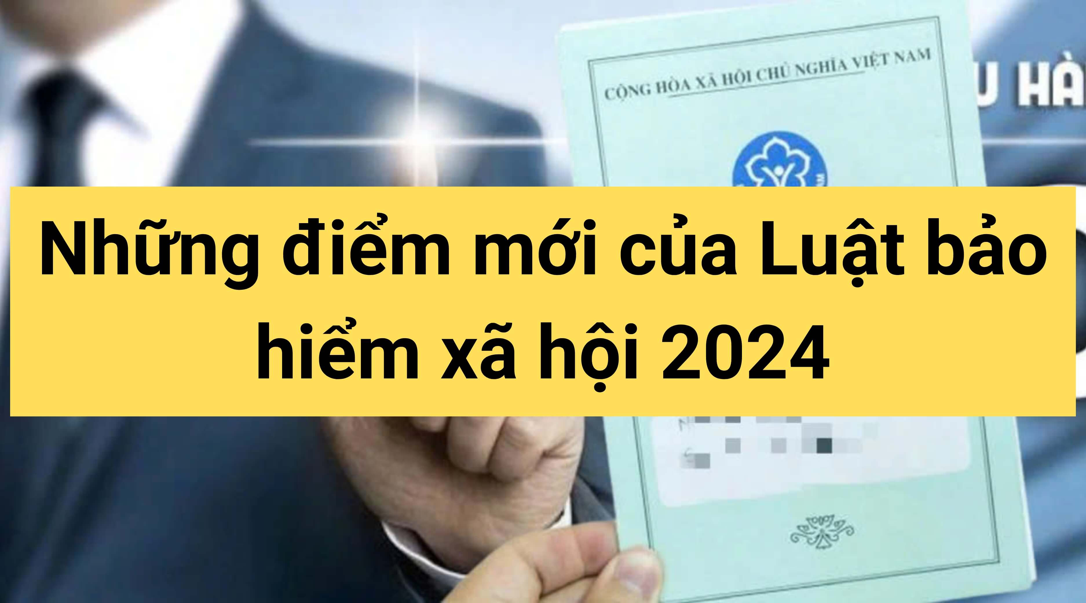 Những điểm mới của Luật bảo hiểm xã hội 2024