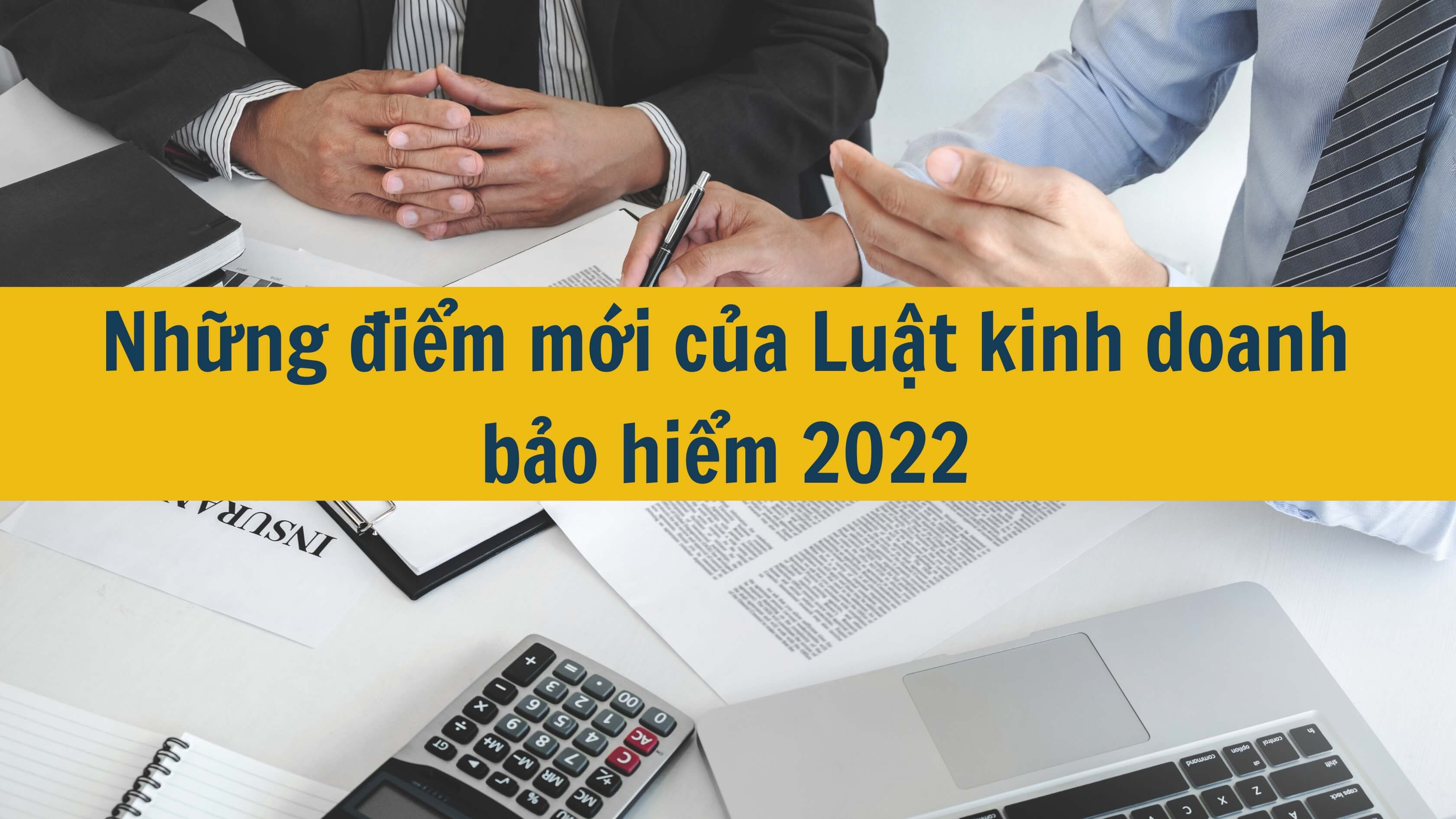 Những điểm mới của Luật kinh doanh bảo hiểm 2022