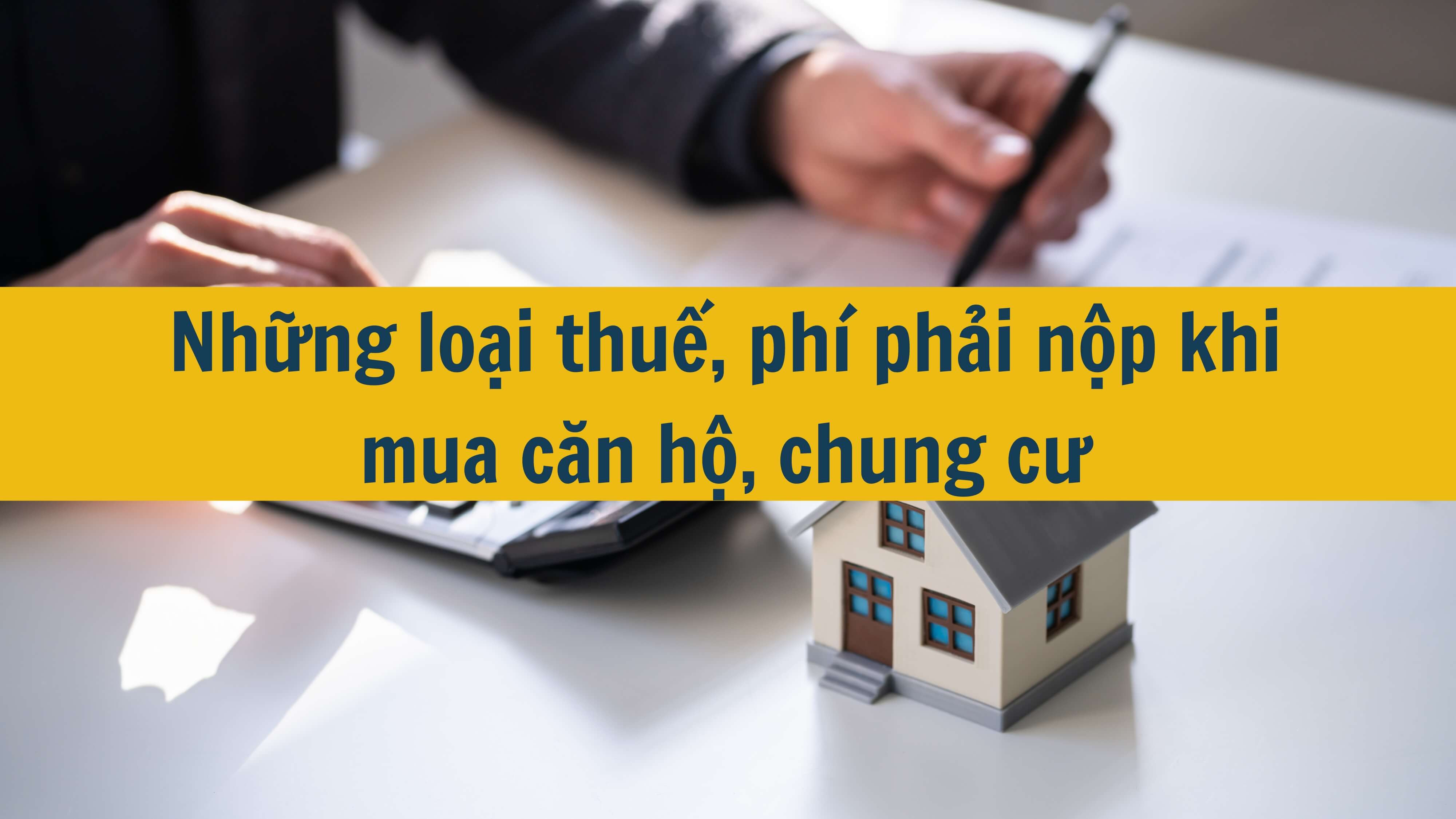 Những loại thuế, phí phải nộp khi mua căn hộ, chung cư