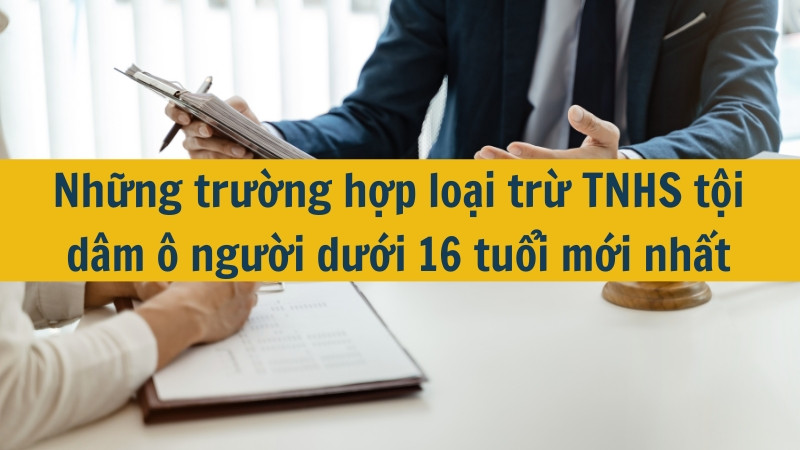 Những trường hợp loại trừ TNHS tội d&acirc;m &ocirc; người dưới 16 tuổi mới nhất
