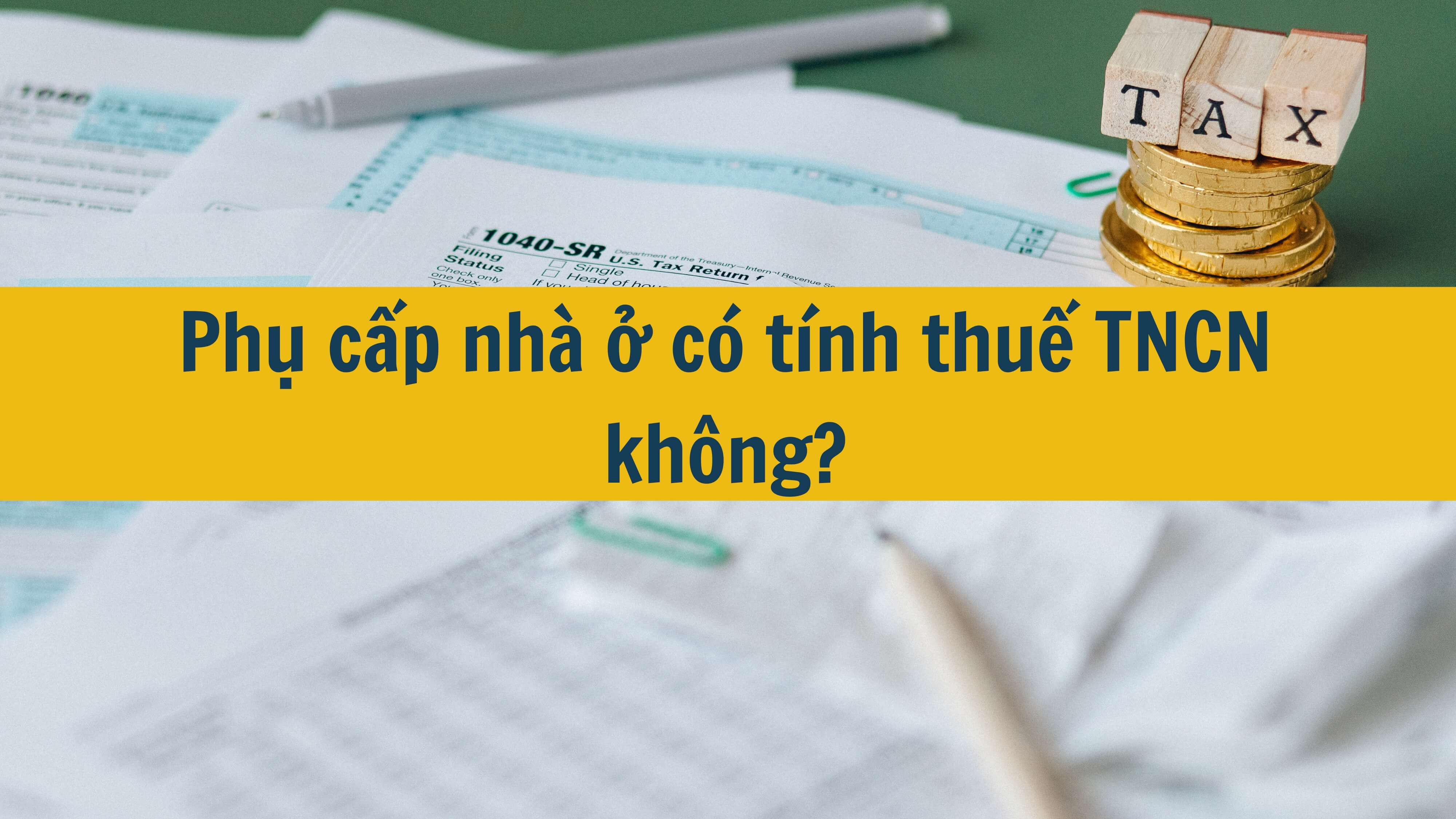 Phụ cấp nhà ở có tính thuế TNCN không?