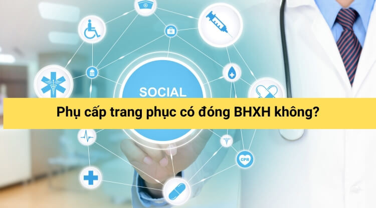 Phụ cấp trang phục có đóng BHXH không?