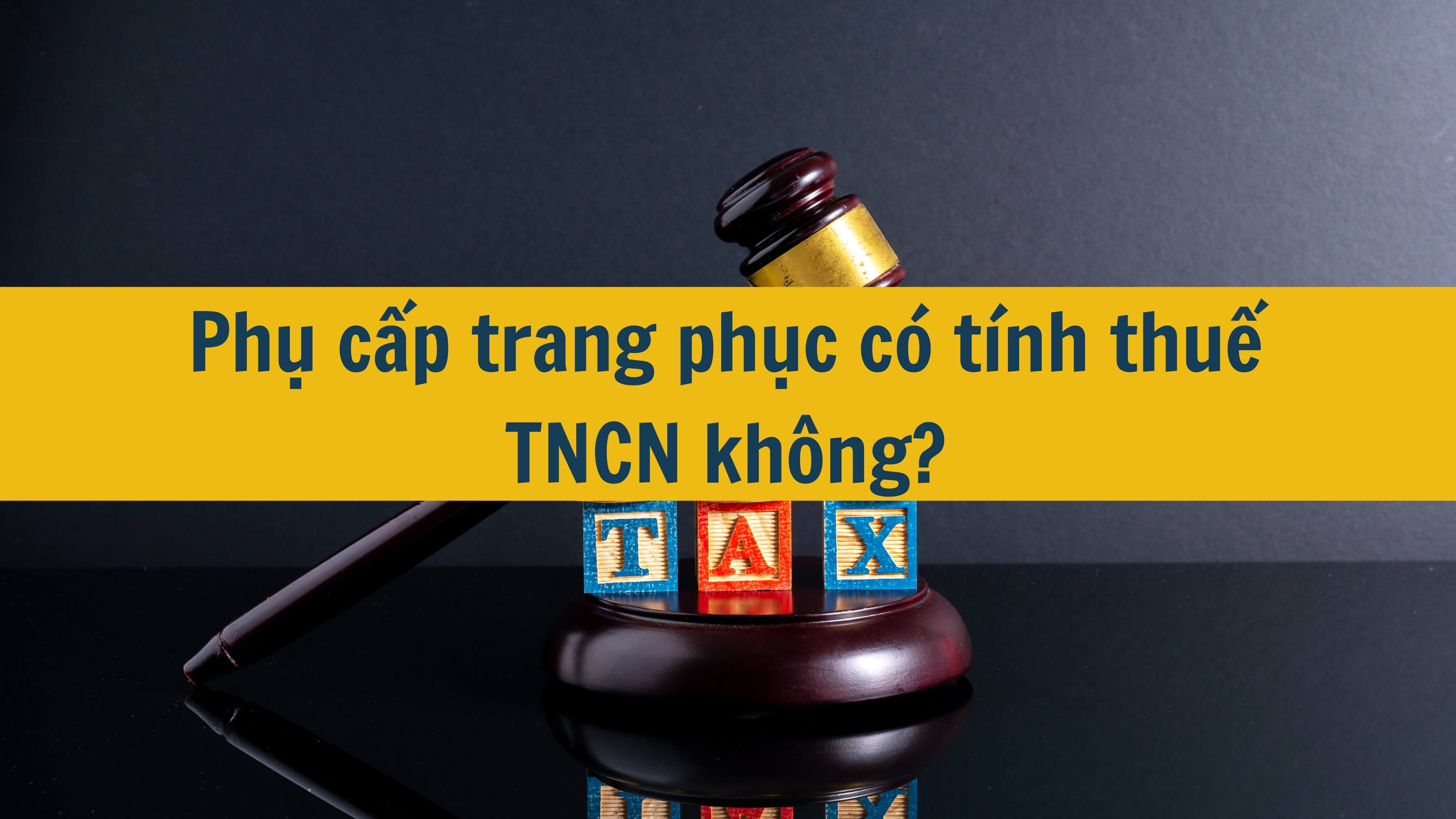 Phụ cấp trang phục có tính thuế TNCN không?