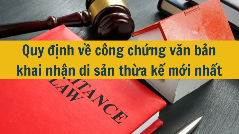 Quy định về công chứng văn bản khai nhận di sản thừa kế mới nhất