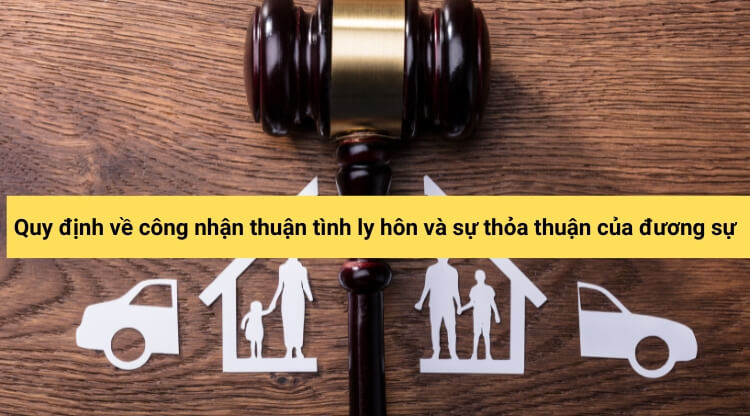 Quy định về công nhận thuận tình ly hôn và sự thỏa thuận của đương sự