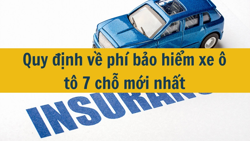 Quy định về ph&iacute; bảo hiểm xe &ocirc; t&ocirc; 7 chỗ mới nhất