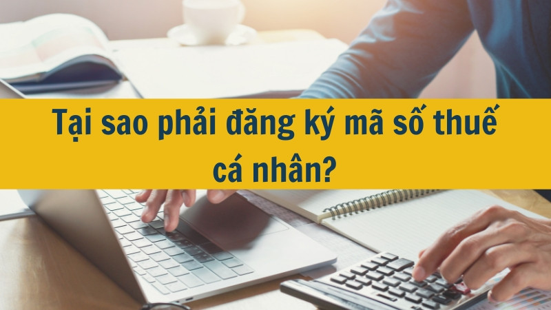 Tại sao phải đăng ký mã số thuế cá nhân?