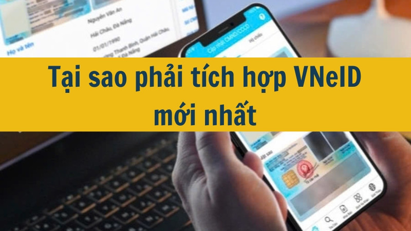 Tại sao phải tích hợp VNeID mới nhất