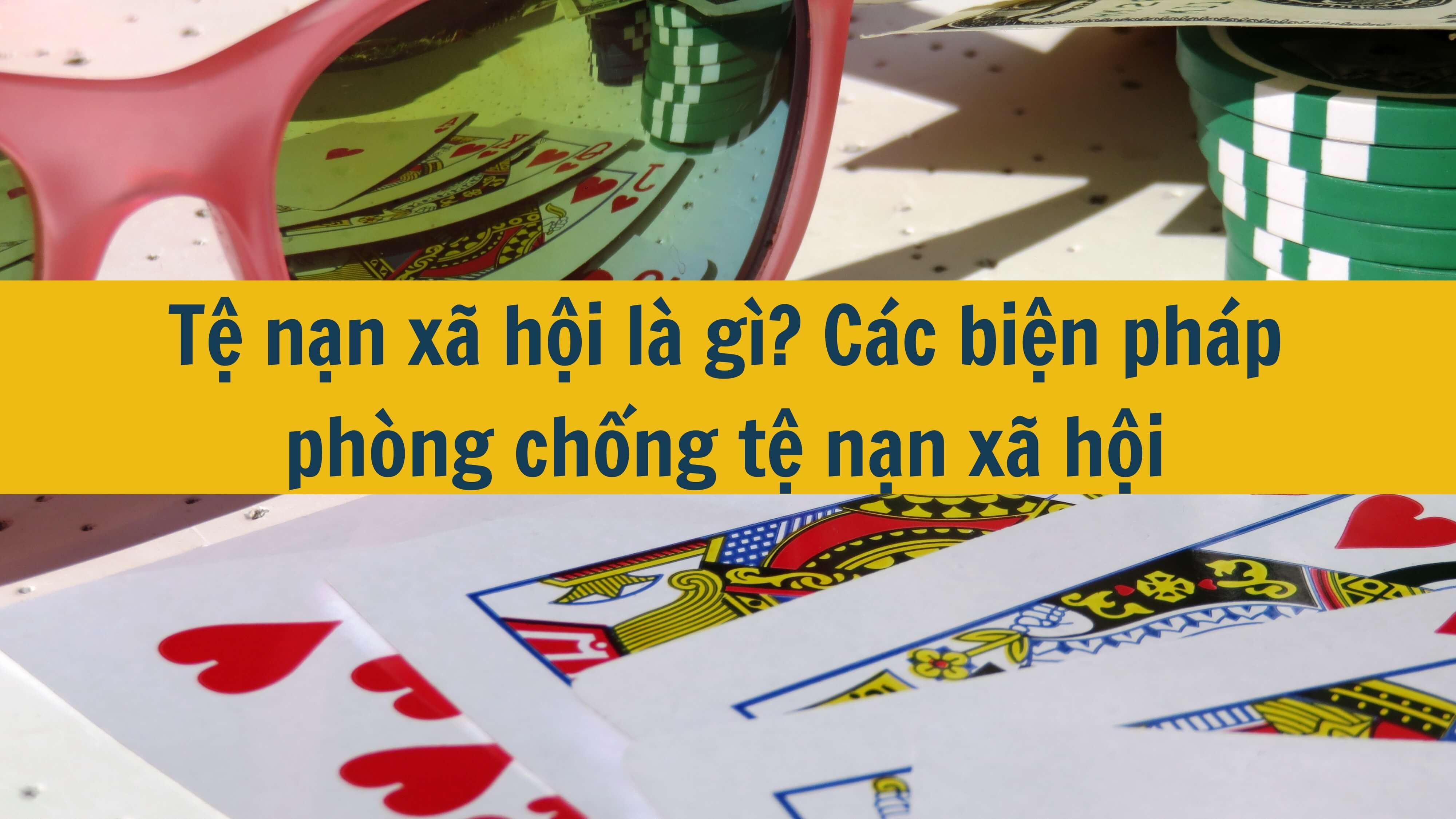 Tệ nạn xã hội là gì? Các biện pháp phòng chống tệ nạn xã hội