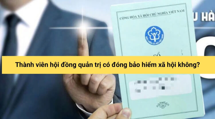 Thành viên hội đồng quản trị có đóng bảo hiểm xã hội không?