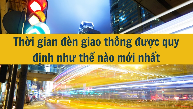Thời gian đ&egrave;n giao th&ocirc;ng được quy định như thế n&agrave;o mới nhất