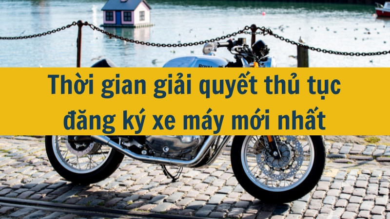 Thời gian giải quyết thủ tục đăng ký xe máy mới nhất