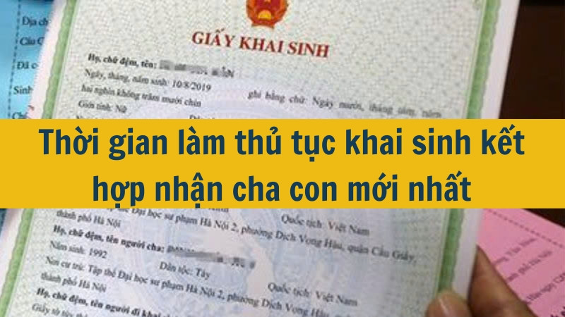 Thời gian làm thủ tục khai sinh kết hợp nhận cha con mới nhất