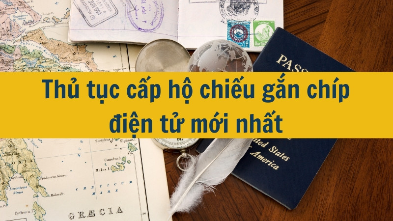 Thủ tục cấp hộ chiếu gắn chíp điện tử mới nhất