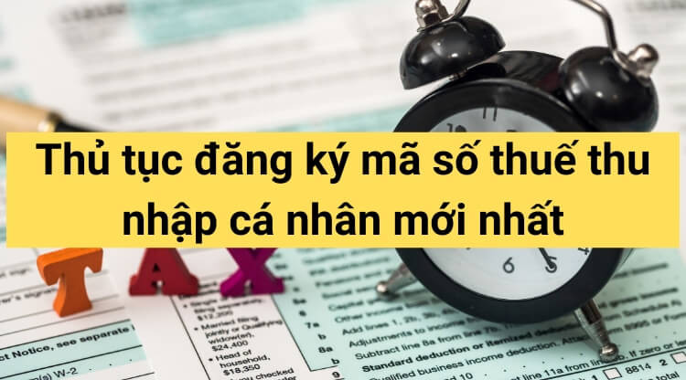 Thủ tục đăng ký mã số thuế thu nhập cá nhân mới nhất