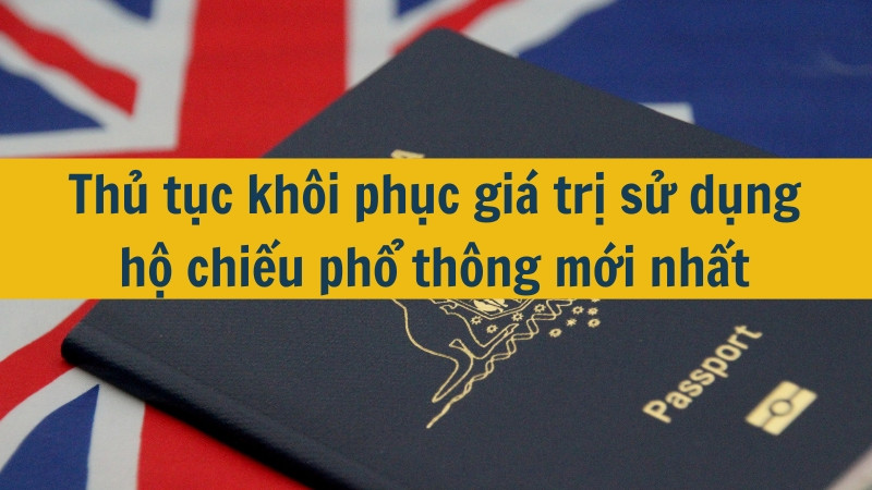 Thủ tục khôi phục giá trị sử dụng hộ chiếu phổ thông mới nhất