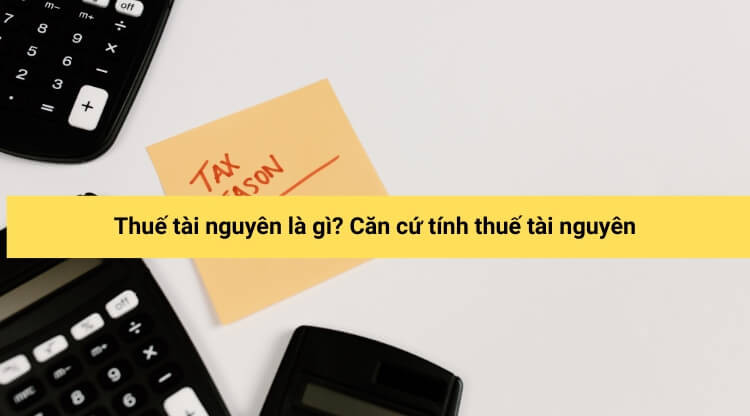 Thuế tài nguyên là gì? Căn cứ tính thuế tài nguyên