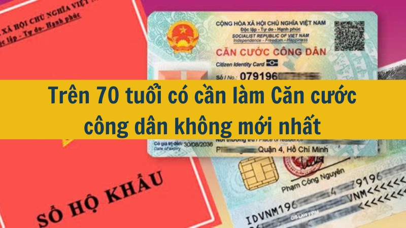 Trên 70 tuổi có cần làm Căn cước công dân không mới nhất