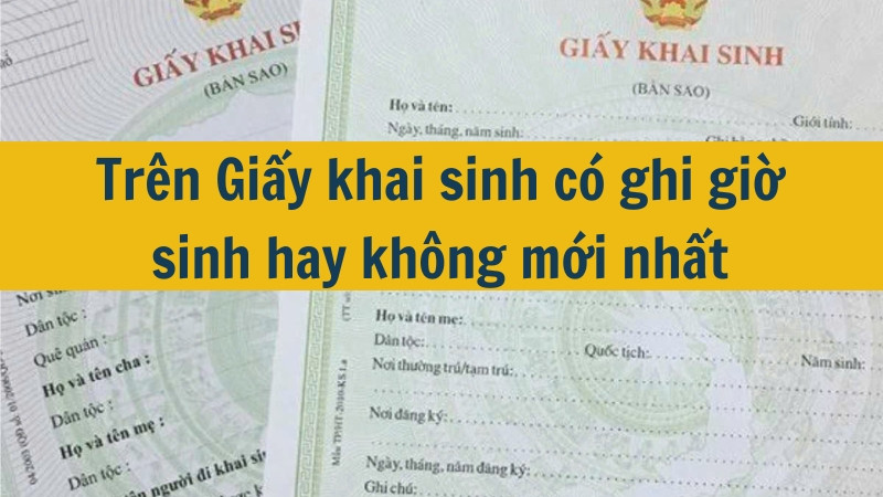 Trên Giấy khai sinh có ghi giờ sinh hay không mới nhất