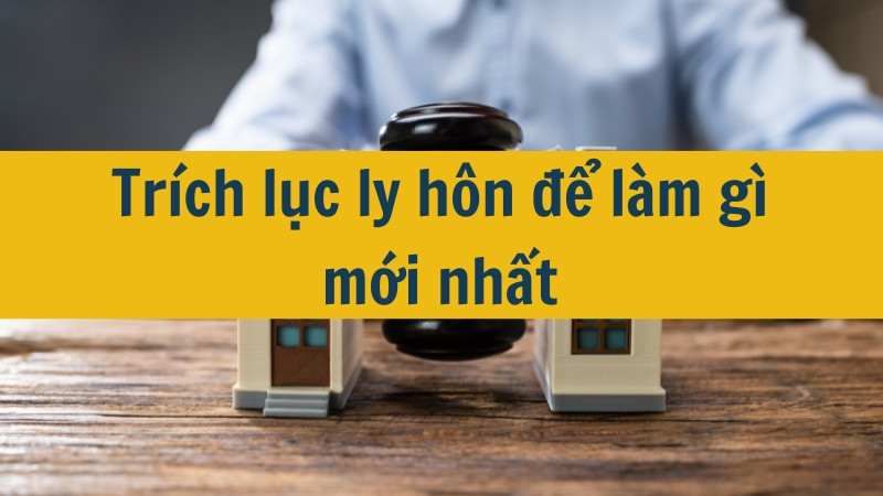 Trích lục ly hôn để làm gì mới nhất