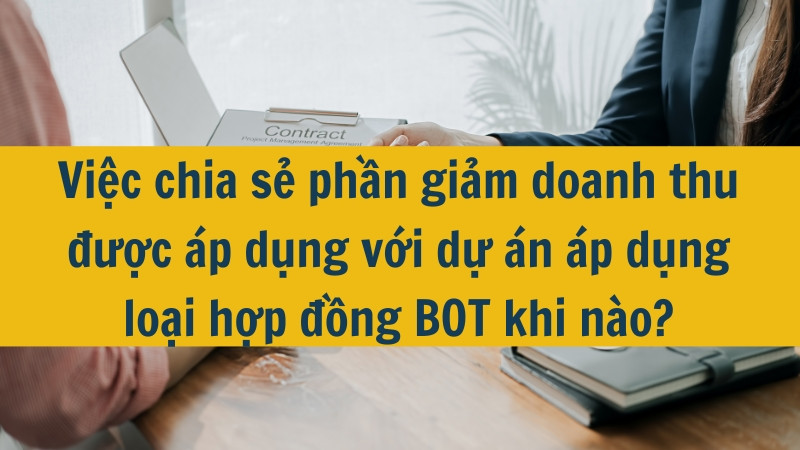 Việc chia sẻ phần giảm doanh thu được &aacute;p dụng với dự &aacute;n &aacute;p dụng loại hợp đồng BOT khi n&agrave;o?