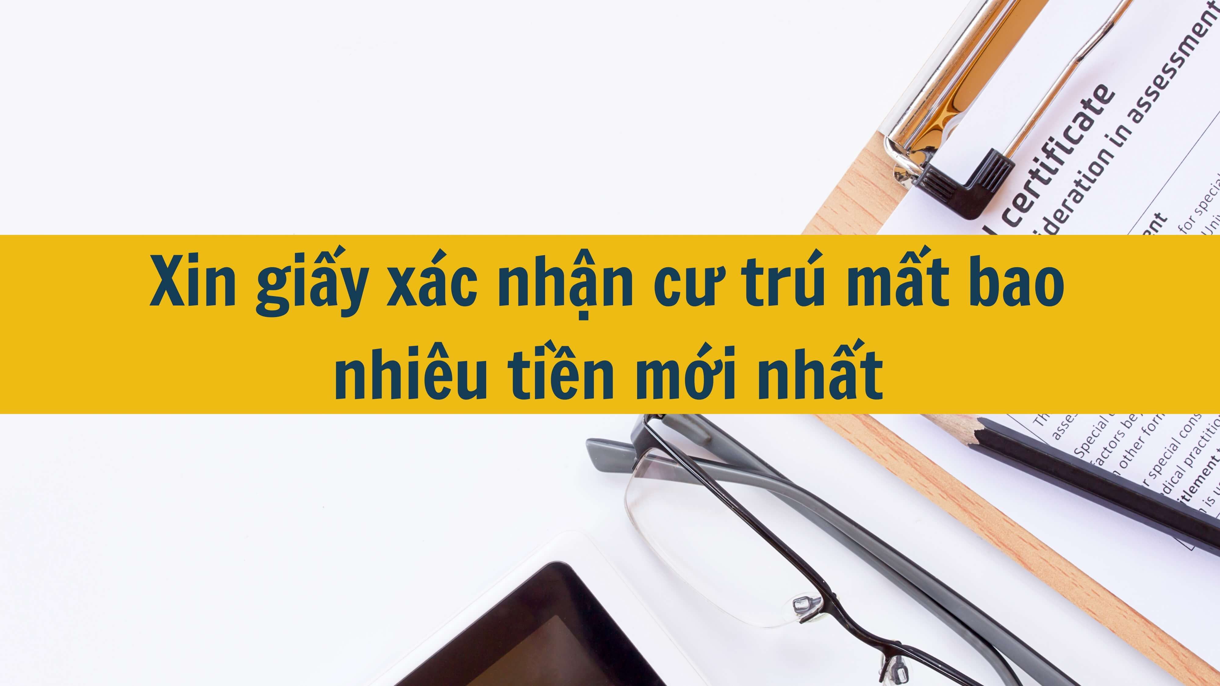 Xin giấy xác nhận cư trú mất bao nhiêu tiền mới nhất