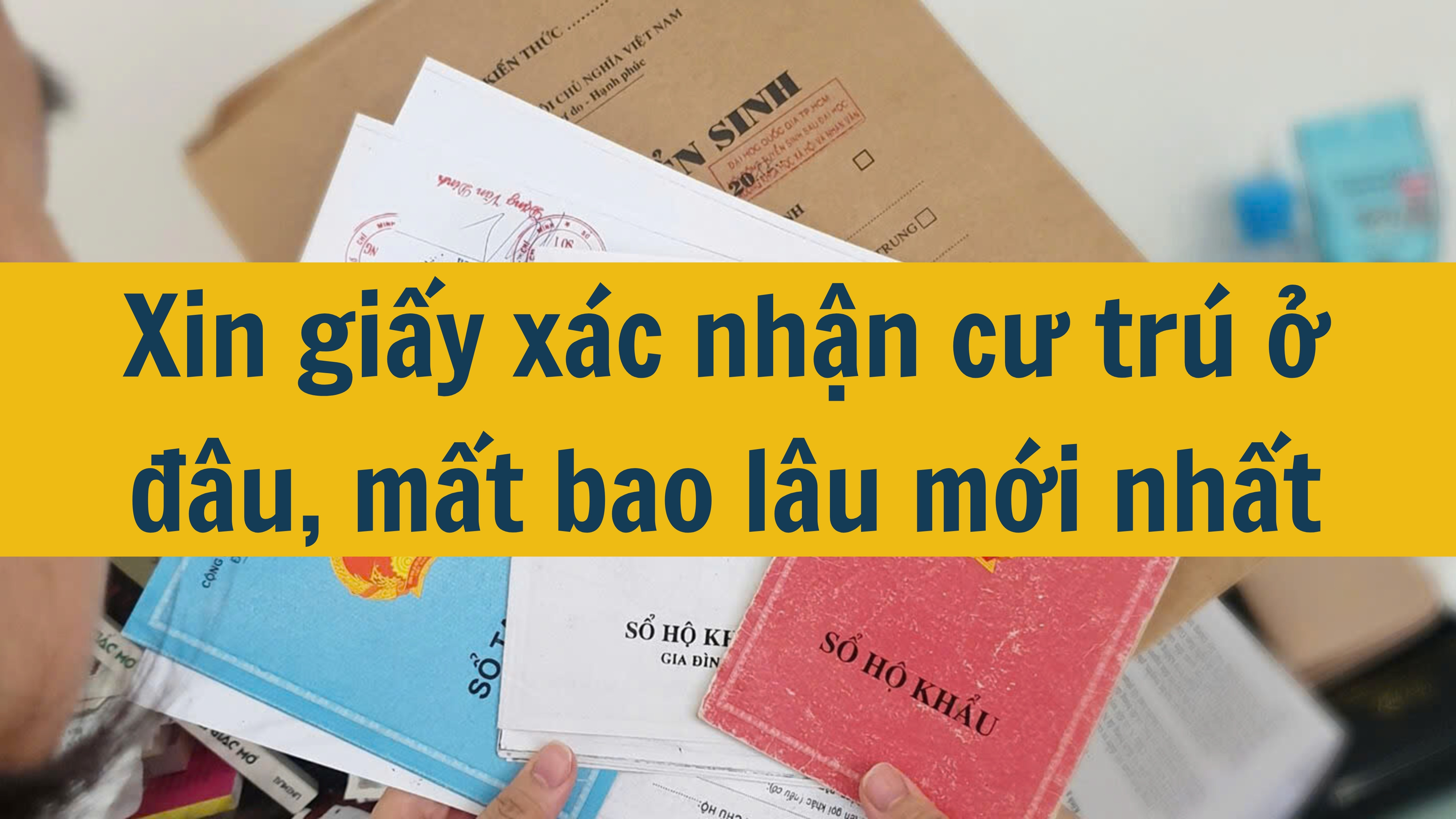 Xin giấy xác nhận cư trú ở đâu, mất bao lâu mới nhất