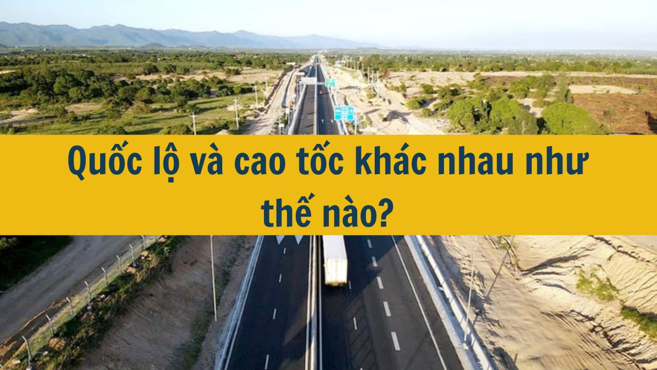 Quốc lộ v&agrave; cao tốc kh&aacute;c nhau như thế n&agrave;o? (ảnh 1)