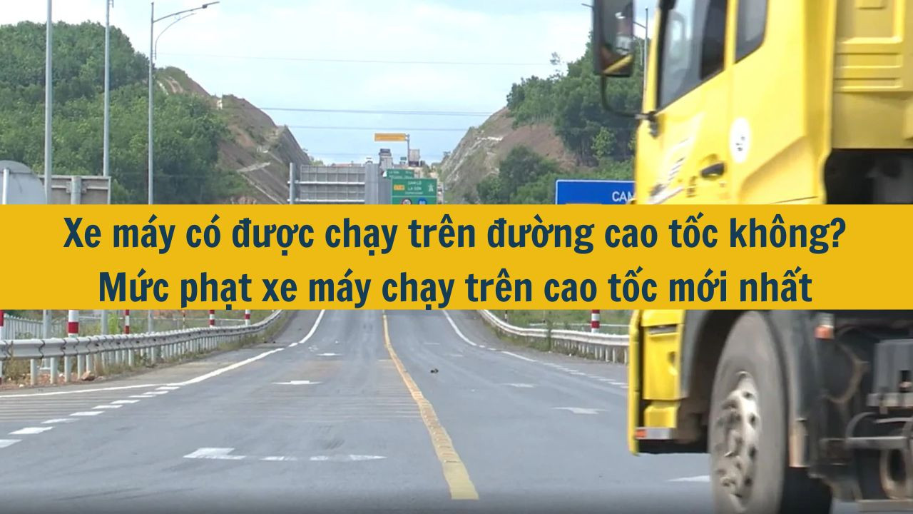 Xe m&aacute;y c&oacute; được chạy tr&ecirc;n đường cao tốc kh&ocirc;ng? Mức phạt xe m&aacute;y chạy tr&ecirc;n cao tốc mới nhất 2025 (ảnh 1)