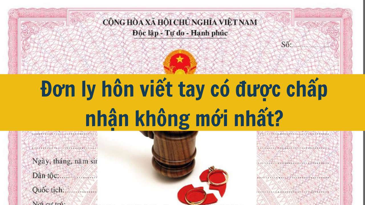 Đơn ly h&ocirc;n viết tay c&oacute; được chấp nhận kh&ocirc;ng mới nhất 2025?