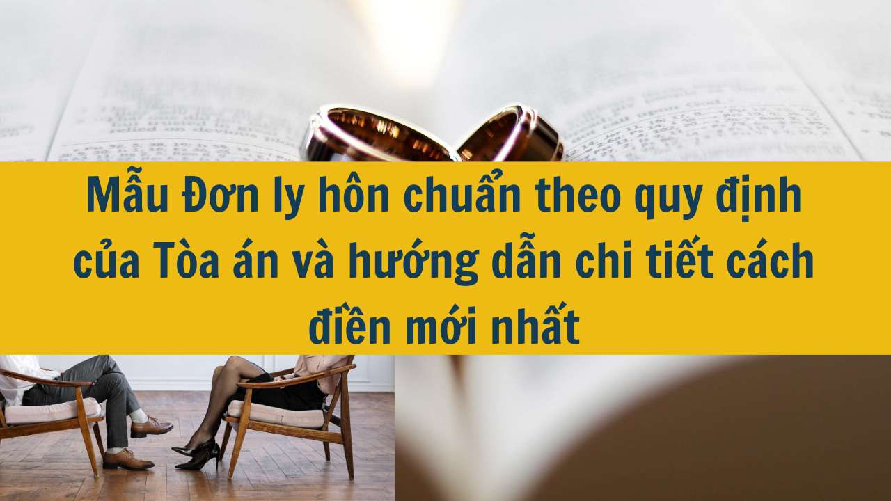 Mẫu Đơn ly hôn chuẩn theo quy định của Tòa án và hướng dẫn chi tiết cách điền mới nhất 2025