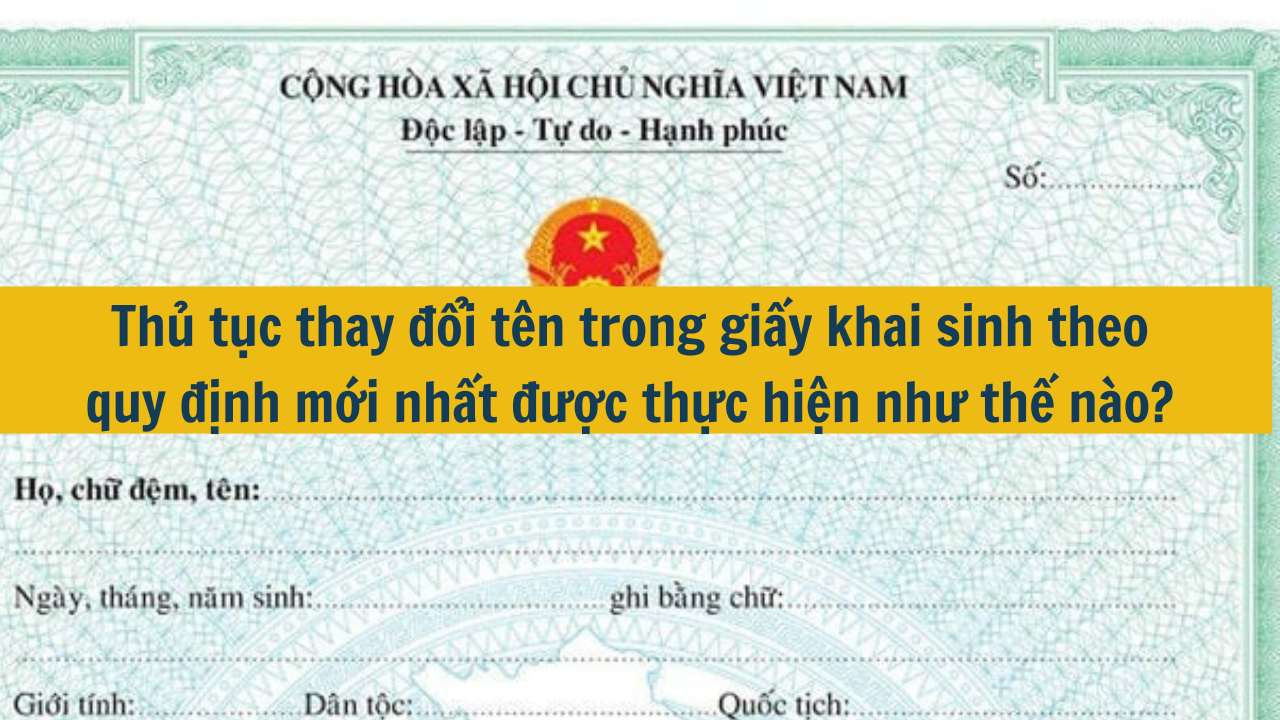 Thủ tục thay đổi tên trong giấy khai sinh theo quy định mới nhất 2025 được thực hiện như thế nào?