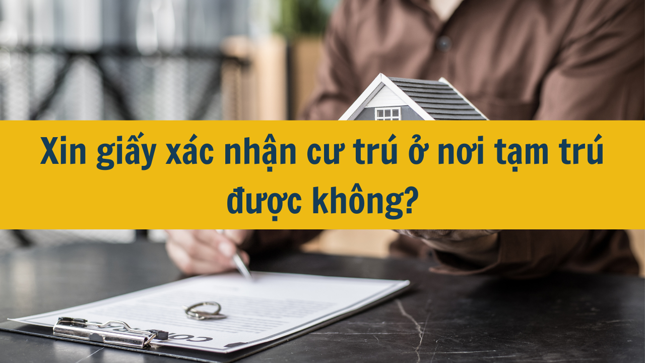 Hướng dẫn 04 bước đăng ký giấy xác nhận cư trú online đơn giản, nhanh chóng năm 2025? Xin giấy xác nhận cư trú bao lâu thì có kết quả?