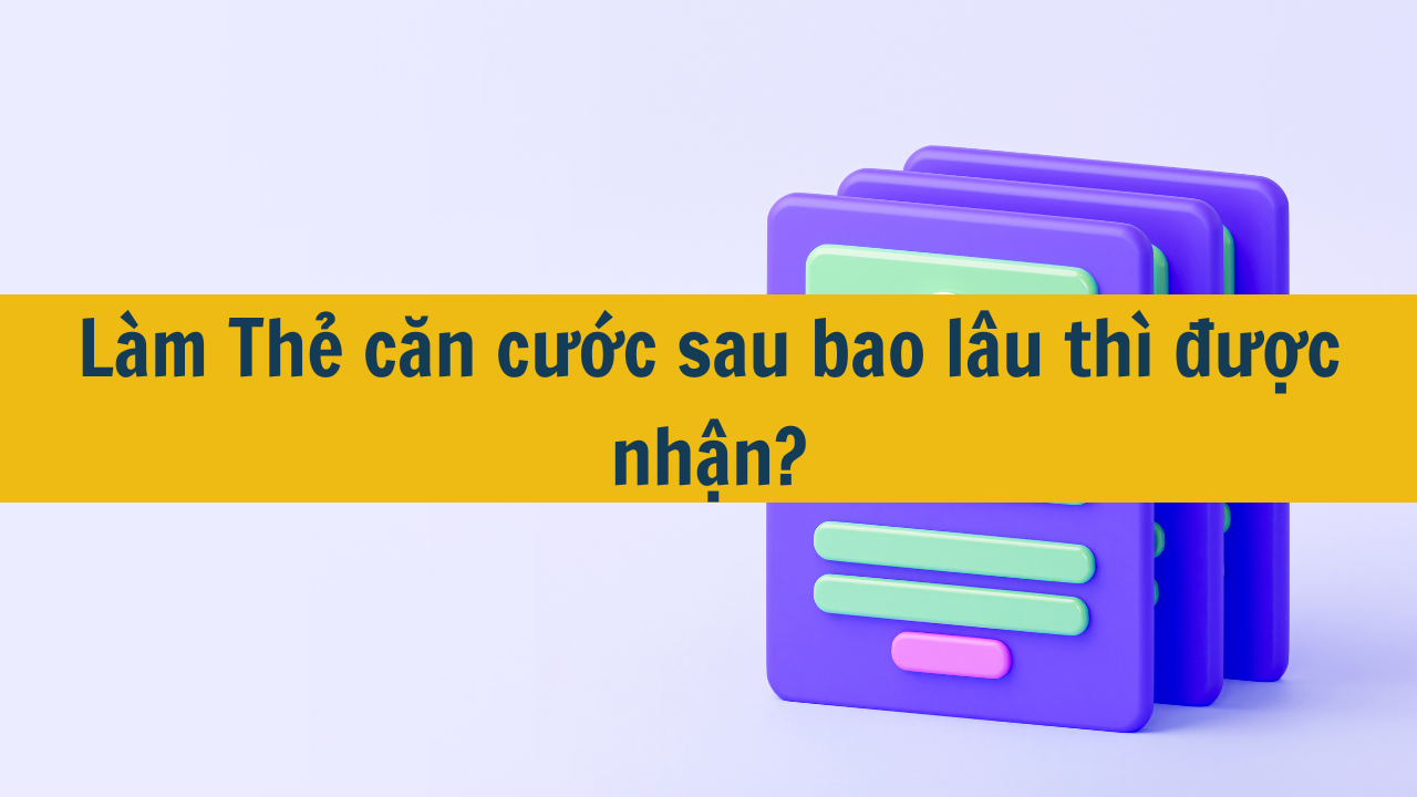 L&agrave;m Thẻ căn cước sau bao l&acirc;u th&igrave; được nhận mới nhất 2025?