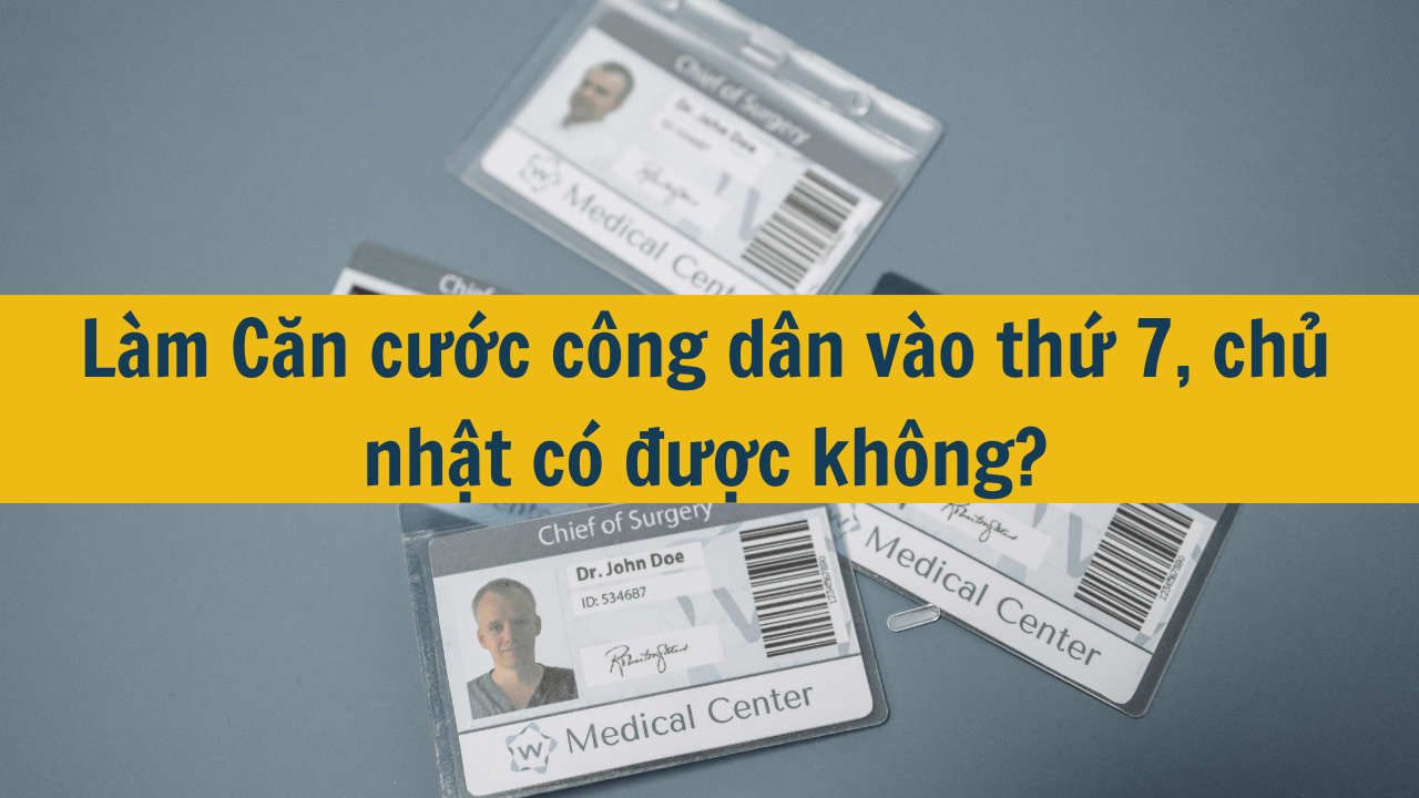 L&agrave;m Căn cước c&ocirc;ng d&acirc;n v&agrave;o thứ 7, chủ nhật c&oacute; được kh&ocirc;ng mới nhất 2025?