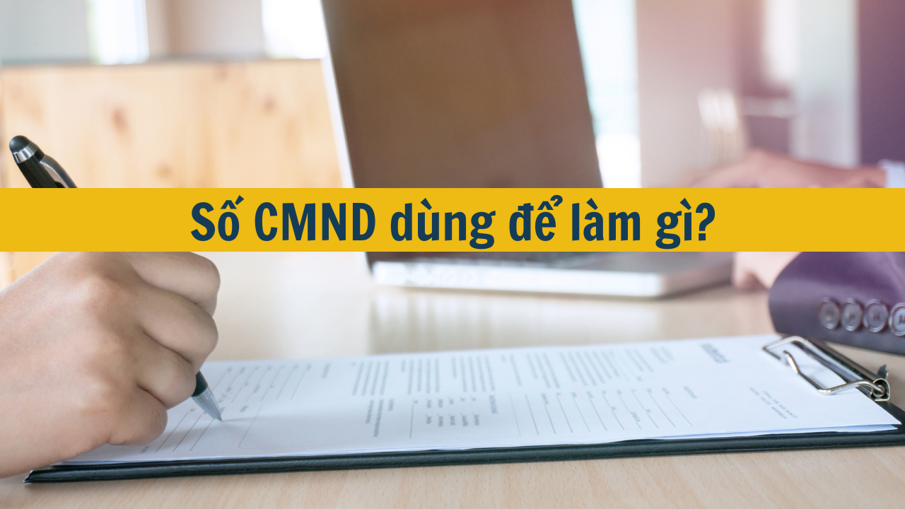 Số CMND dùng để làm gì mới nhất 2025?