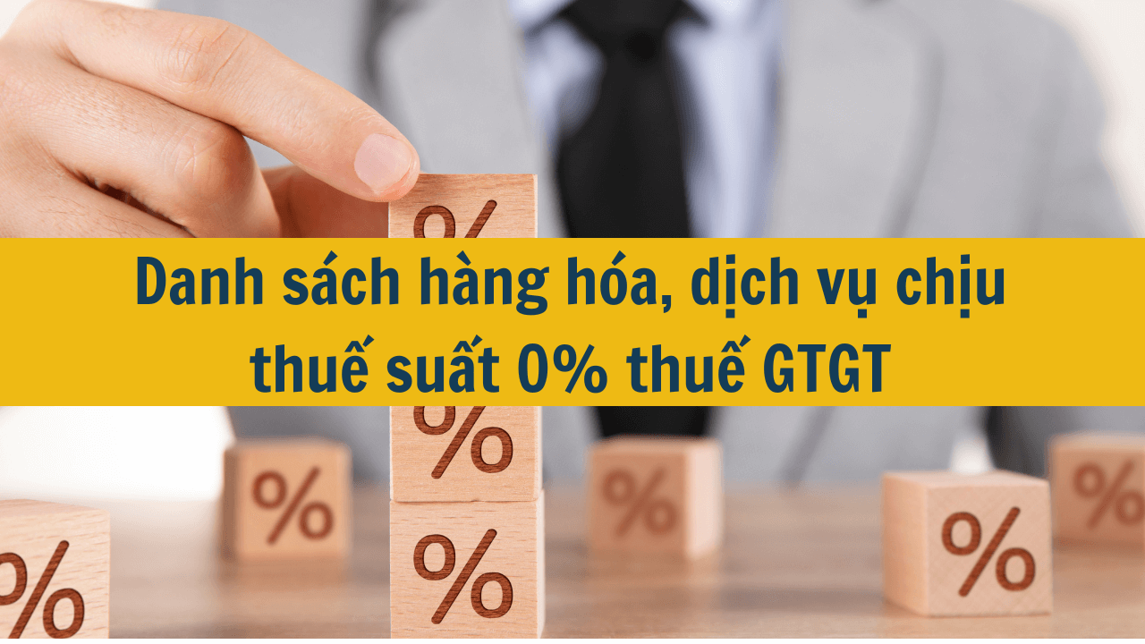 Danh sách hàng hóa, dịch vụ chịu thuế suất 0% thuế GTGT