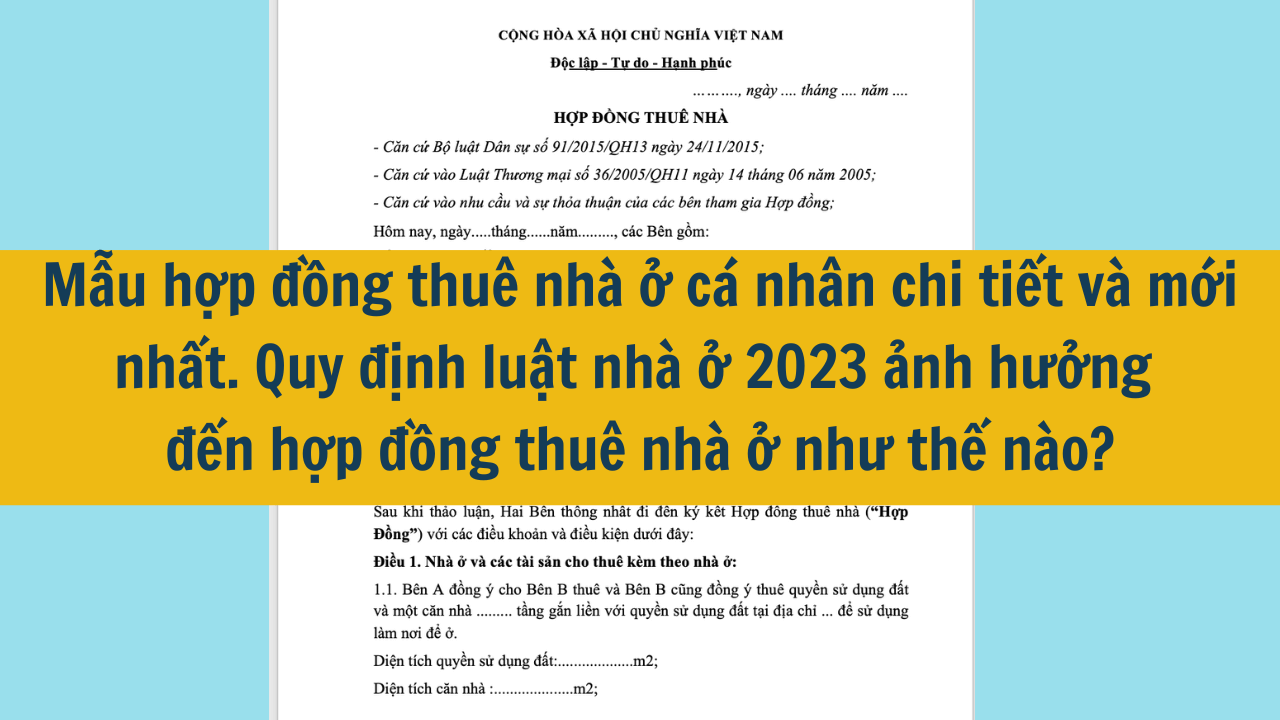 Mẫu hợp đồng thuê nhà ở cá nhân chi tiết và mới nhất năm 2025. Quy định luật nhà ở 2023 ảnh hưởng đến hợp đồng thuê nhà ở như thế nào? 