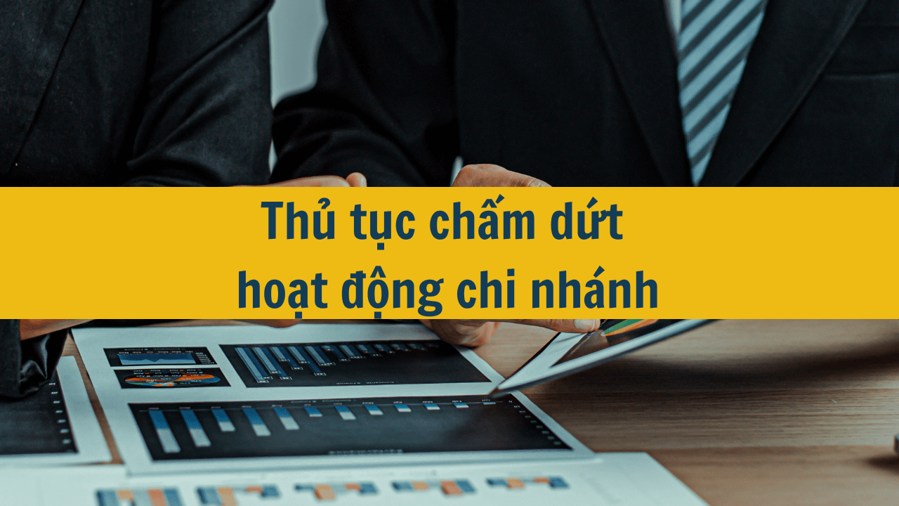 Thủ tục chấm dứt hoạt động chi nhánh