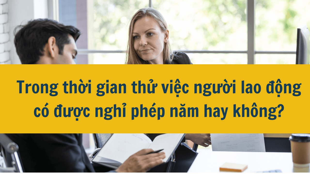 Trong thời gian thử việc người lao động có được nghỉ phép năm hay không