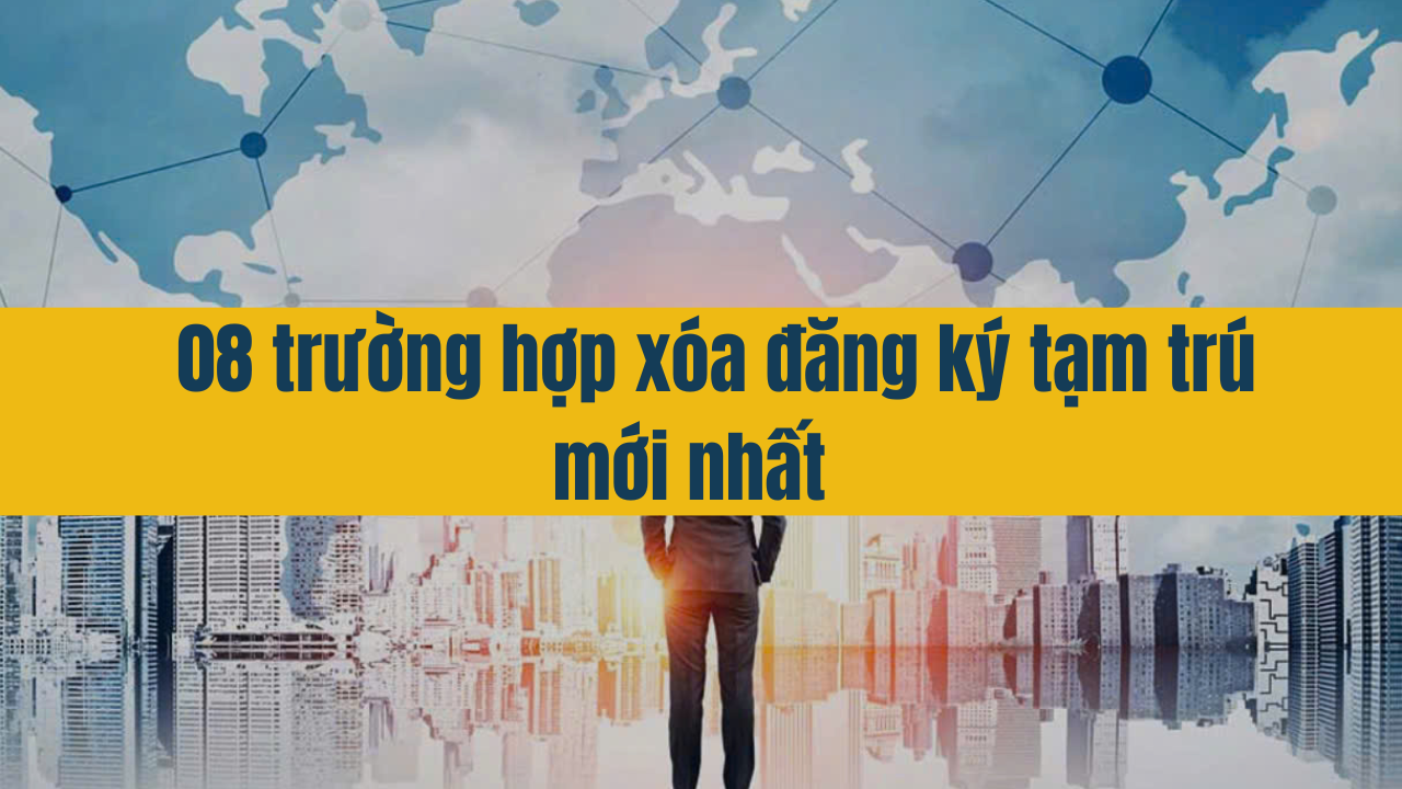 08 trường hợp xóa đăng ký tạm trú mới nhất năm 2025