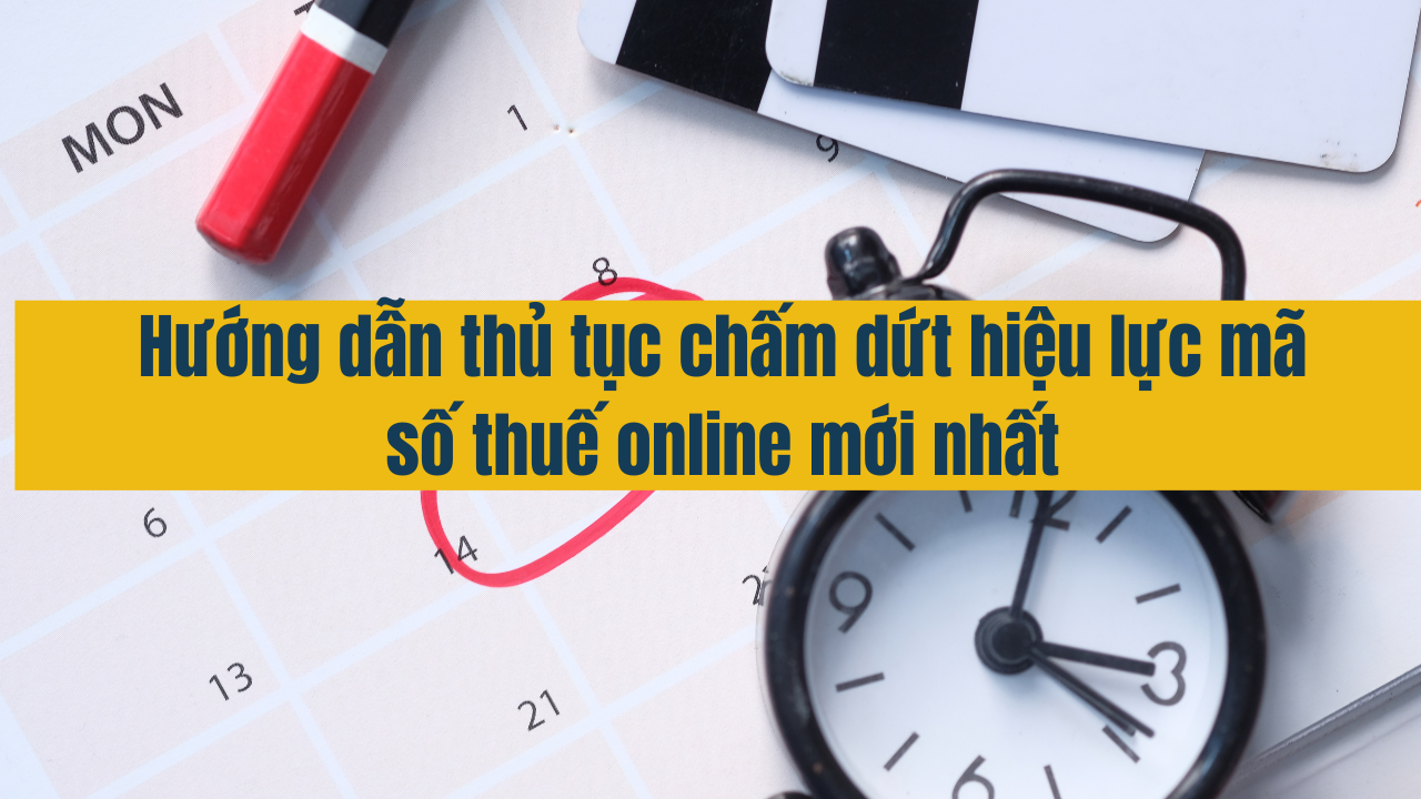 Hướng dẫn thủ tục chấm dứt hiệu lực mã số thuế online mới nhất 