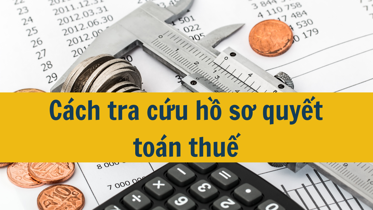 Cách tra cứu hồ sơ quyết toán thuế