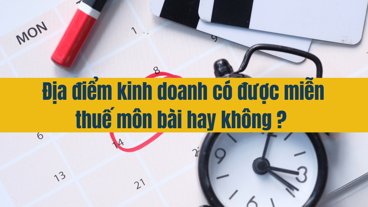 Địa điểm kinh doanh có được miễn thuế môn bài không? 