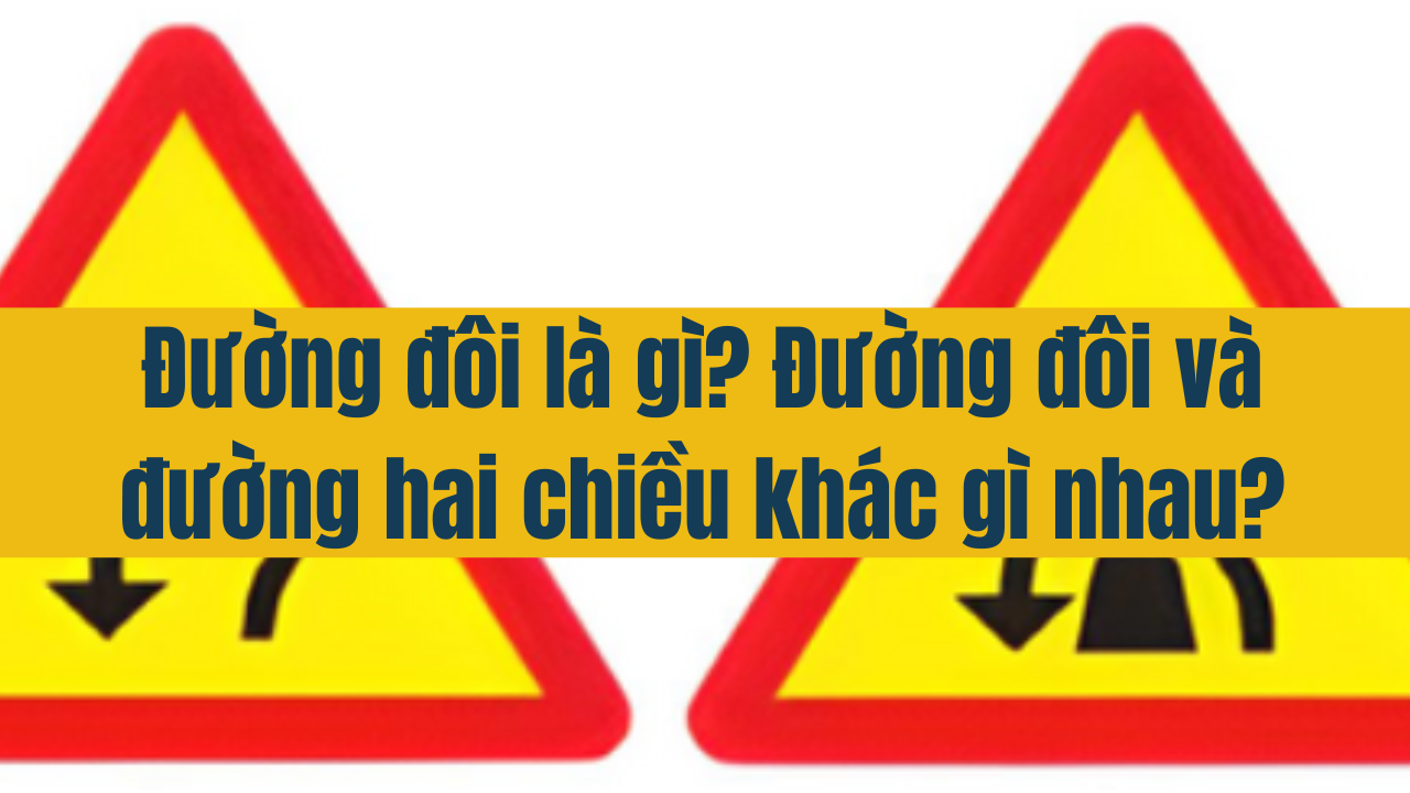 Đường đôi là gì? Đường đôi và đường 2 chiều khác gì nhau?