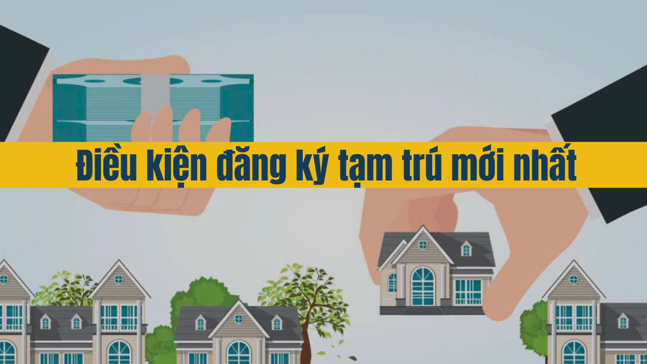 Điều kiện đăng ký tạm trú mới nhất năm 2025?