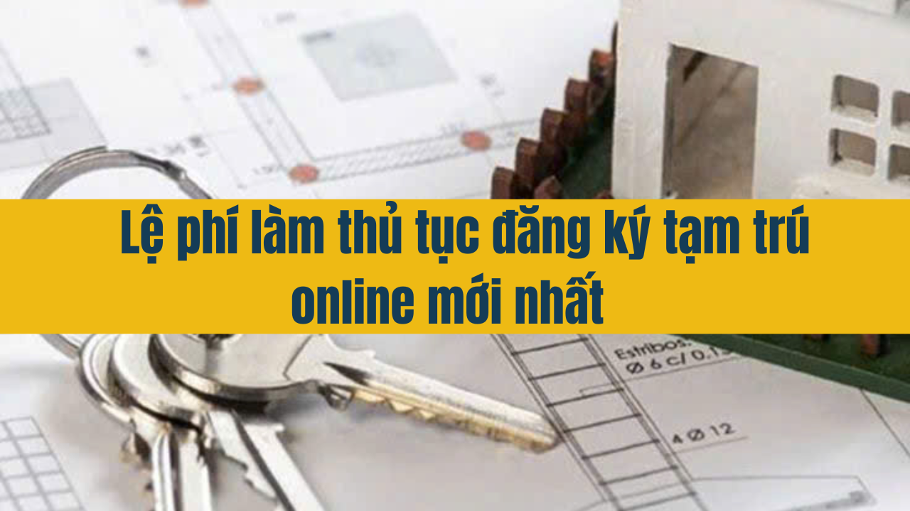 Lệ phí làm thủ tục đăng ký tạm trú online mới nhất năm 2025