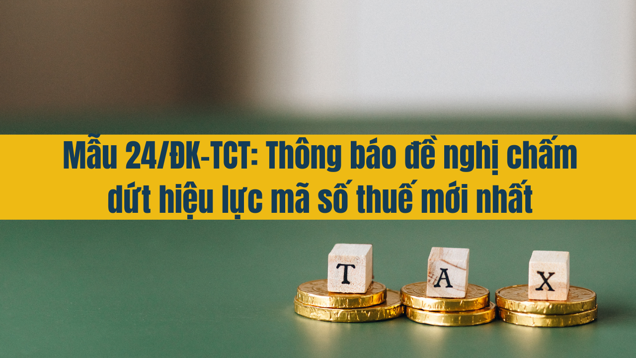 Mẫu 24/ĐK-TCT: Thông báo đề nghị chấm dứt hiệu lực mã số thuế mới nhất năm 2025