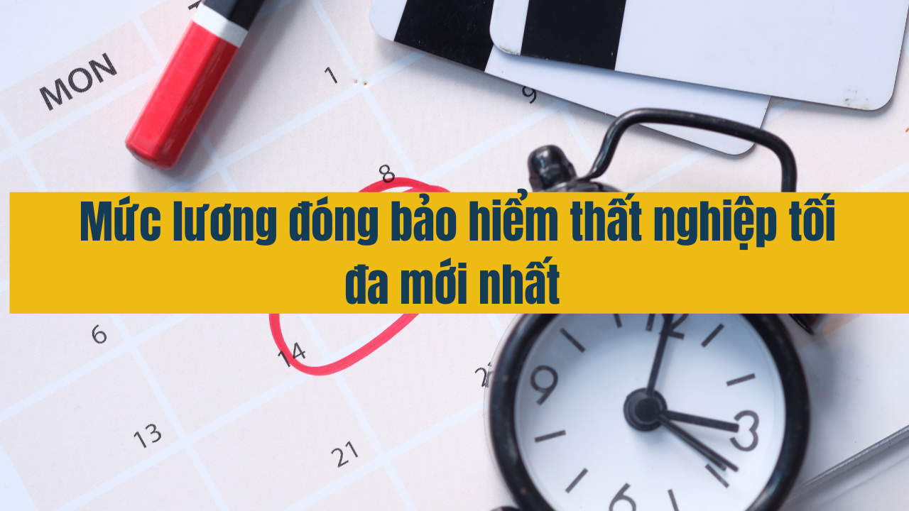 Mức lương đóng bảo hiểm thất nghiệp tối đa mới nhất năm 2025