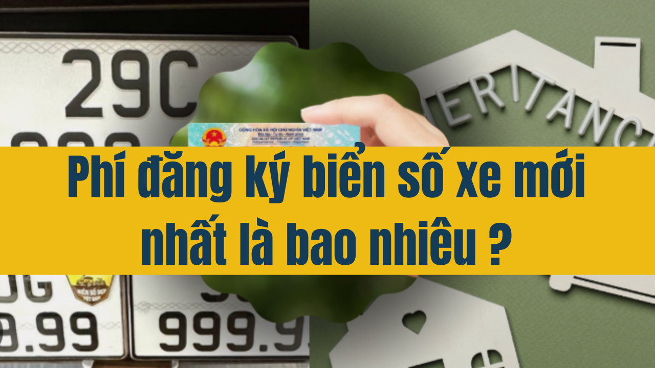 Phí đăng ký biển số xe mới nhất là bao nhiêu?